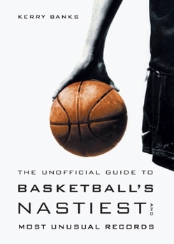 Paperback The Unofficial Guide to Basketball's Nastiest and Most Unusual Records Book