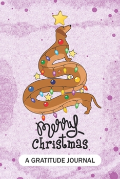Merry Christmas - A Gratitude Journal: Beautiful Gratitude Journal for Dachshund Dog Lovers, Wiener Dog Owners, and Dogs care veterinary nurses or Vet clinical staff Christmas Gift