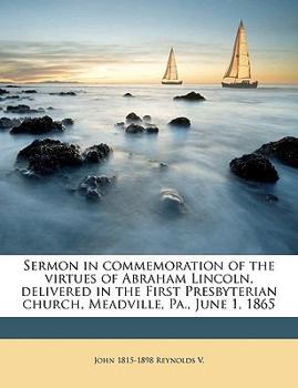 Paperback Sermon in Commemoration of the Virtues of Abraham Lincoln, Delivered in the First Presbyterian Church, Meadville, Pa., June 1, 1865 Volume 2 Book