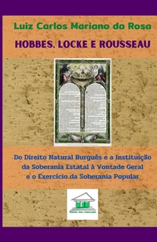 Paperback Hobbes, Locke e Rousseau: Do direito natural burguês e a instituição da soberania estatal à vontade geral e o exercício da soberania popular [Portuguese] Book