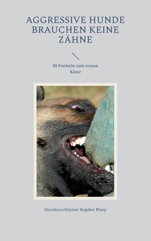 Paperback Aggressive Hunde brauchen keine Zähne: 30 Formeln zum treuen Köter [German] Book