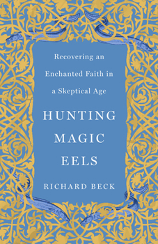 Hardcover Hunting Magic Eels: Recovering an Enchanted Faith in a Skeptical Age Book