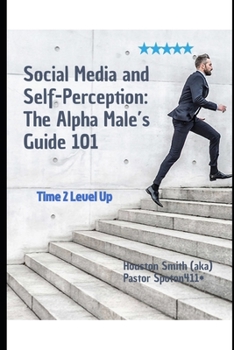 Paperback Social Media and Self-Perception: The Alpha Male's Guide 101: Time 2 Level Up Book
