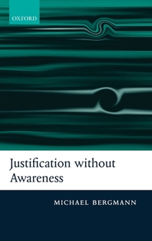 Hardcover Justification Without Awareness: A Defense of Epistemic Externalism Book