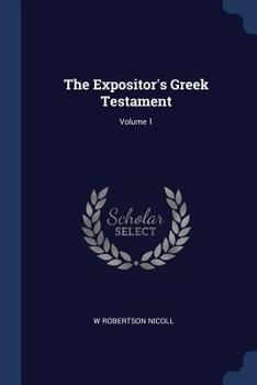 Paperback The Expositor's Greek Testament; Volume 1 Book