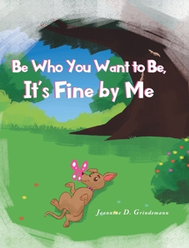 Hardcover Be Who You Want To Be, It's Fine By Me Book