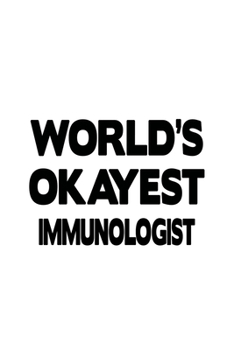 Paperback World's Okayest Immunologist: Funny Immunologist Notebook, Immuno Worker Journal Gift, Diary, Doodle Gift or Notebook - 6 x 9 Compact Size, 109 Blan Book