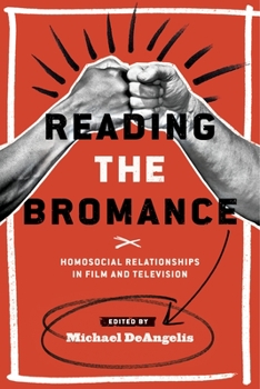 Reading the Bromance: Homosocial Relationships in Film and Television - Book  of the Contemporary Approaches to Film and Media Series