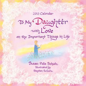 Calendar 2013 to My Daughter with Love: On the Important Things in Life Book