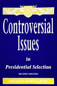 Controversial Issues in Presidential Selection: Second Edition - Book  of the SUNY Series on the Presidency: Contemporary Issues