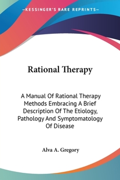 Paperback Rational Therapy: A Manual Of Rational Therapy Methods Embracing A Brief Description Of The Etiology, Pathology And Symptomatology Of Disease Book