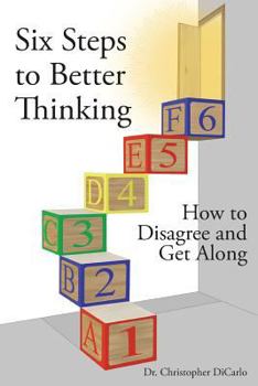 Paperback Six Steps to Better Thinking: How to Disagree and Get Along Book