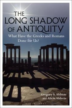 Paperback The Long Shadow of Antiquity: What Have the Greeks and Romans Done for Us? Book