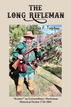 Paperback The Long Rifleman: "Kenner" an Extraordinary Marksman Historical Fiction 1743-1865 Book