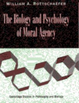 The Biology and Psychology of Moral Agency - Book  of the Cambridge Studies in Philosophy and Biology