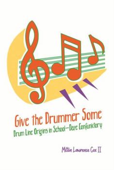 Paperback Give the Drummer Some: Drum Line Origins in School-daze Confunktory Book