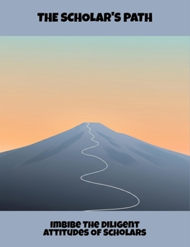 The Scholar'S Path: Imbibe The Diligent Attitudes Of Scholars