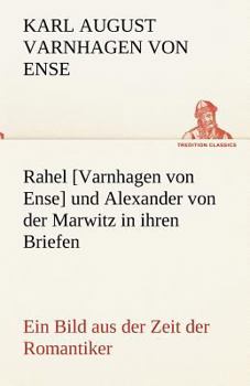 Paperback Rahel [Varnhagen Von Ense] Und Alexander Von Der Marwitz in Ihren Briefen [German] Book
