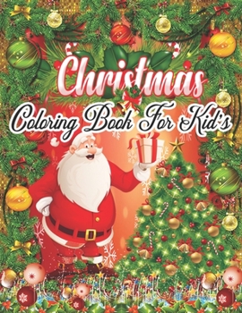 Coloring Christmas Book: Fun Children’s Christmas Gift or Present for Toddlers & Kids - 50 Beautiful Pages to Color with Santa Claus, Reindeer, Snowmen & More!