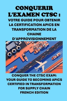 Paperback Conquérir l'examen CTSC: Votre guide pour obtenir la certification APICS en transformation de la chaîne d'approvisionnement: Conquer the CTSC E [French] Book