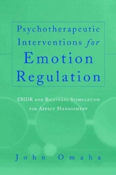 Hardcover Psychotherapeutic Interventions for Emotion Regulation: EMDR and Bilateral Stimulation for Affect Management Book
