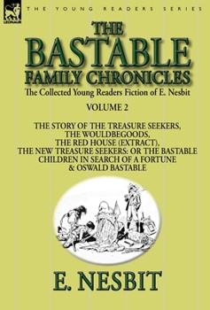 Hardcover The Collected Young Readers Fiction of E. Nesbit-Volume 2: The Bastable Family Chronicles-The Story of the Treasure Seekers, The Wouldbegoods, The Red Book