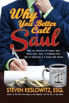 Hardcover Why You Better Call Saul: What Our Favorite TV Lawyer Says About Life, Love, and Scheming Your Way to Acquittal and a Large Cash Payout Book