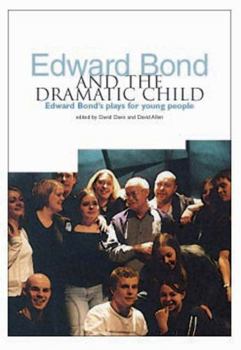 Paperback Edward Bond and the Dramatic Child: Edward Bond's Plays for Young People Book