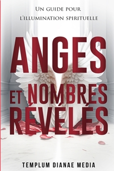 Paperback Anges et Nombres Révélés: Un guide pour l'illumination spirituelle [French] Book