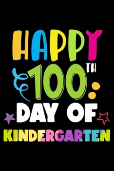 Paperback Happy 100 Days of Kindergarten: 100th Day of School Journal and Notebook for Kindergarten Kids with 120+ Pages of 6"x9" Lined Pages Perfect for Sketch Book