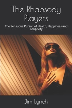 Paperback The Rhapsody Players: The Sensuous Pursuit of Health, Happiness and Longevity Book