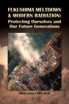 Paperback Fukushima Meltdown & Modern Radiation: Protecting Ourselves and Our Future Generations Book