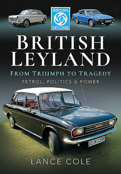 Hardcover British Leyland - From Triumph to Tragedy: Petrol, Politics and Power Book