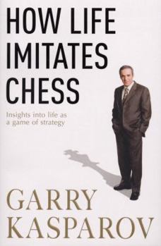 Paperback How Life Imitates Chess. by Garry Kasparov with MIG Greengard Book