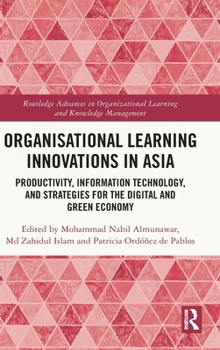 Organisational Learning Innovations in Asia: Productivity, Information Technology, and Strategies for the Digital and Green Economy (Routledge ... Learning and Knowledge Management)