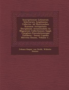 Paperback Inscriptionum Latinarum Selectarum Amplissima Collectio: Ad Illustrandam Romanae Antiquitatis Disciplinam Accommodata AC Magnarum Collectionum Suppl. [Latin] Book