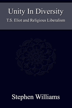 Paperback Unity In Diversity (Critical Analysis of T.S. Eliot Poetry Plays the Tarot Mysticism Religion): T.S. Eliot and Religious Liberalism Book