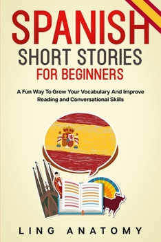 Paperback Spanish Short Stories For Beginners A Fun Way To Grow Your Vocabulary And Improve Reading and Conversational Skills Book