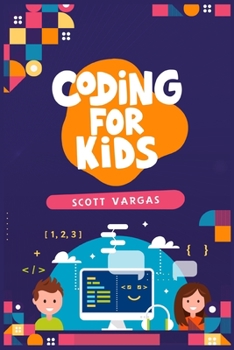 Paperback Coding for Kids: Beginners' Complete And Intuitive Guide To Learning To Code (2022 Crash Course for Newbies) Book