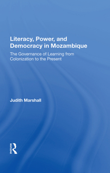 Literacy, Power, and Democracy in Mozambique: The Governance of Learning from Colonization to the Present (Conflict and Social Change Series)