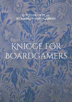 Knigge for Boardgamers: Attitude of Play
