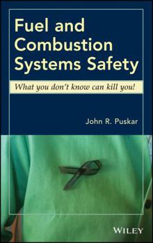 Hardcover Fuel and Combustion Systems Safety: What You Don't Know Can Kill You! Book