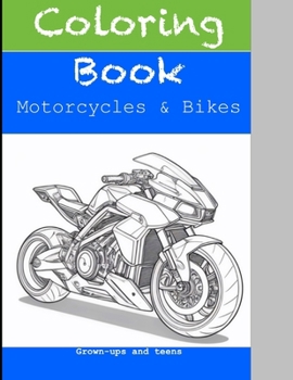 Coloring Book: Motorcycles & Bikes, Grown up and Teens