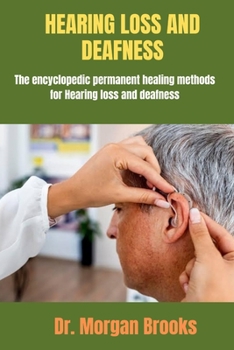 Paperback Hearing Loss And Deafness: The encyclopedic permanent healing methods for Hearing loss and deafness Book