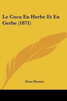 Paperback Le Cocu En Herbe Et En Gerbe (1871) [French] Book