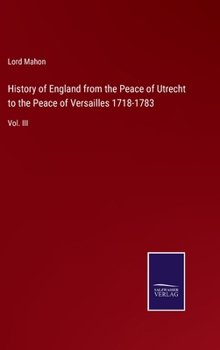 History of England from the Peace of Utrecht to the Peace of Versailles 1718-1783: Vol. III
