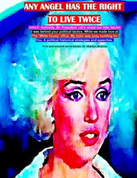 Any angel has the right to live twice: John. F. Kennedy. Mr. President. Let's reveal our little secret. While we made love at the White House office. My brain was busy building for you. A political hi