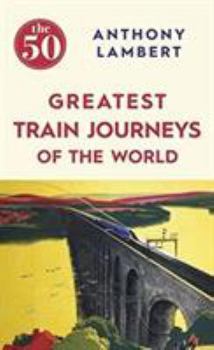 Hardcover The 50 Greatest Train Journeys of the World (Bookpeople) Book