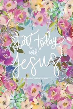 Paperback Start Today With Jesus: A 3 Month Prayer Journal: Pastel Flowers Book