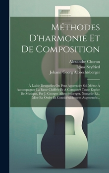 Hardcover Méthodes D'harmonie Et De Composition: À L'aide Desquelles On Peut Apprendre Soi-même À Accompagner La Basse Chiffrée Et À Composer Toute Espèce De Mu [French] Book